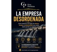 La empresa desordenada: Cómo detectar las fugas de dinero, tiempo y productividad que están destruyendo tu negocio