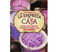 La empresa en casa - Jabones: jabones, velas, souvenirs : crea tu propio negocio, convierte tu tiempo libre en dinero