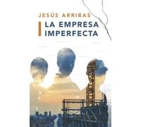 LA EMPRESA IMPERFECTA: Teoría y práctica de la empresa
