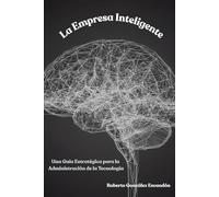 La Empresa Inteligente: Una Guía Estratégica para la Administración de la Tecnología (Tecnología Inteligente para la Educación y la Empresa)