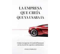 LA EMPRESA QUE CREÍA QUE YA USABA IA: Cómo recuperar el control humano en la era de los agentes autónomos