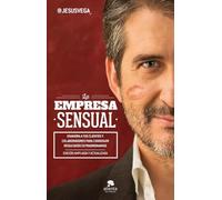 La Empresa Sensual: Enamora a tus clientes y colaboradores para conseguir resultados extraordinarios (Alienta)