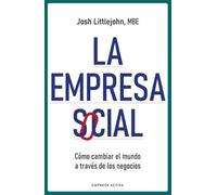 La empresa social: Cómo cambiar el mundo a través de los negocios (EMPRESA ACTIVA)