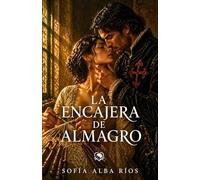 La encajera de Almagro: Un romance histórico de honor, justicia y secretos entre los hilos de la Mancha. (Romances de época en España)
