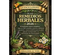 La Enciclopedia De Los Remedios Herbales 2026: El boticario casero completo: Más de 500 remedios curativos, sabiduría ancestral y ciencia moderna para la salud natural, la longevidad y la prevención de enfermedades