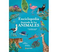 La enciclopedia ilustrada de los animales / The Illustrated Encyclopedia of Animals: An Incredible Journey through the Animal Kingdom