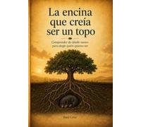 La encina que creía ser un topo: Comprender de dónde vienes para elegir quién quieres ser