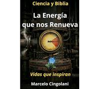 La Energía que nos Renueva: Vidas que inspiran (Ciencia y Biblia)