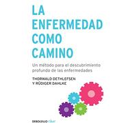 la enfermedad como camino: un metodo para el descubrimiento profundo de las enfermedade