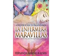 La Enfermera Maravillas: Aprende a ser tu propio Dios. Crónica Real de una «curación espontánea» anunciada