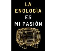 La Enología Es Mi Pasión: Cuaderno Ideal Para Regalar A Tu Enólogo Favorito - 120 Páginas