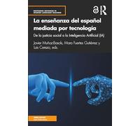 La enseñanza del español mediada por tecnología: de la justicia social a la Inteligencia Artificial (IA) (Routledge Advances in Spanish Language Teaching)