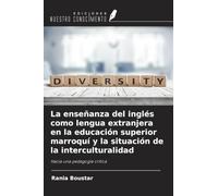 La enseñanza del inglés como lengua extranjera en la educación superior marroquí y la situación de la interculturalidad: Hacia una pedagogía crítica