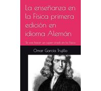La enseñanza en la Física primera edición en idioma Alemán: Te vas hacer un super crack en la Física