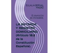 LA ENTRADA Y REGISTRO DOMICILIARIO (Artículo 18.2 de la Constitución Española).: El domicilio es inviolable.