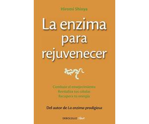 La enzima para rejuvenecer: Combate el envejecimiento, revitaliza tus células, recupera tu energía (Clave)