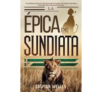 La Épica de Sundiata: Una Odisea Cultural e Histórica del Fundador del Imperio de Malí y Guardián de la Herencia Africana