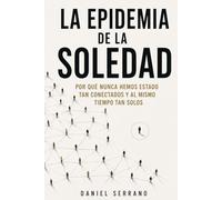 LA EPIDEMIA DE LA SOLEDAD: Por qué nunca hemos estado tan conectados y al mismo tiempo tan solos