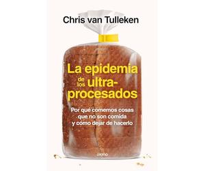 La epidemia de los ultraprocesados: Por qué comemos cosas que no son comida y cómo dejar de hacerlo (Nutrición y dietética)
