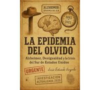 LA EPIDEMIA DEL OLVIDO.: Alzheimer, Desigualdad y la Crisis del Sur de Estados Unidos"