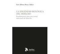 La epigénesis biológica del derecho. Fundamentos para una teoría universal del derecho