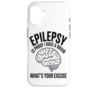 La Epilepsia Es La Prueba De Que Tengo Un Cerebro Cuál Es Su Carcasa para iPhone 16