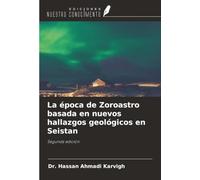 La época de Zoroastro basada en nuevos hallazgos geológicos en Seistan: Segunda edición