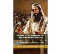 LA ÉPOCA DEL MINISTERIO DE GRACIA DE MIGUEL (ESC. 121): JUDÍOS, GENTILES, EVANGELISTAS (Cuadernillos "Urantia")