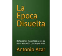 La Epoca Disuelta: Reflexiones filosóficas sobre la desorientación contemporánea (Horizontes del Pensamiento)
