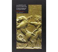 La epopeya de Gilgamesh. El gran hombre que no quería morir: 1 (Oriente)