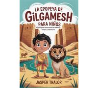 La epopeya de Gilgamesh para niños: 60 antiguas aventuras de valentía, lealtad y sabiduría