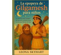 La epopeya de Gilgamesh para niños: La historia más antigua del mundo, contada para los jóvenes héroes de hoy.