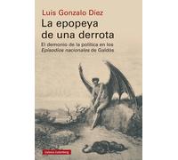La epopeya de una derrota: el demonio de la política en los "Episodios Nacionales"de Galdós | Luis Gonzalo Díez