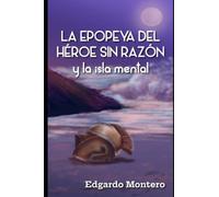 La Epopeya del Héroe Sin Razón y la isla mental.