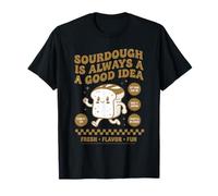 La era de Inicio para Hornear Pan de Masa Madre Siempre es una Buena Idea Camiseta