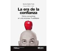 La Era De la confianza. Cómo convertirse en una empresa Trustmaker (Libros profesionales de empresa)
