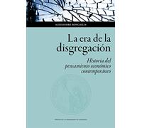 La Era De La Disgregación: Historia Del pensamiento económico contemporáneo: 139 (Ciencias Sociales)