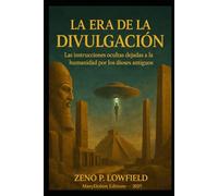 La Era de la Divulgación: Las instrucciones ocultas dejadas a la humanidad por los antiguos dioses