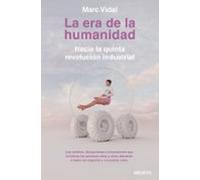 La Era De La Humanidad: Hacia La Quinta Revolucion Industrial