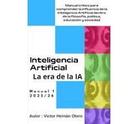 LA ERA DE LA IA: Manual crítico para comprender la influencia de la Inteligencia Artificial dentro de la filosofía política, educación y sociedad