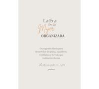 La Era de la Mujer Organizada: Un planificador diario para desarrollar Disciplina, Equilibrio y Confianza y la vida que realmente deseas.
