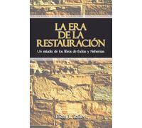La Era de la Restauración: Un estudio de los libros de Esdras y Nehemías