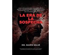 La Era de la Sospecha: Cómo los Algoritmos, la Manipulación Mental y la Desinformación Secuestraron Nuestra Realidad - El Lucrativo Imperio de la Conspiranoia.