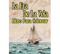 La Era De La Vela Libro Para Colorear: Páginas De Navíos Antiguos Buques De Guerra Veleros Galeones Marineros Barcos Pesqueros Piratas Embarcación ... Relajación | Niño Adulto Adolescente Mayores