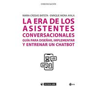 La era de los asistentes conversacionales: Guía para diseñar, implementar y entrenar un chatbot: 713 (Manuales - Comunicación)