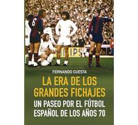 LA ERA DE LOS GRANDES FICHAJES: UN PASEO POR EL FÚTBOL ESPÑAOL DE LOS AÑOS 70 (FUTBOL)