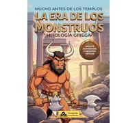 La era de los monstruos: Mitología griega.: Mitología griega: Historias legendarias, genealogía y desafíos para niños de 9 a 12 años