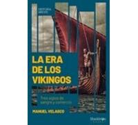La Era De Los Vikingos: Tres Siglos De Sangre Y Comercio