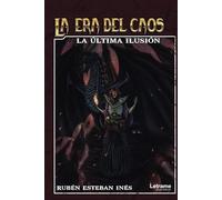 La Era del Caos. La última ilusión: 1 (Novela)