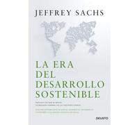 La era del desarrollo sostenible: Nuestro futuro está en juego: incorporemos el desarrollo sostenible a la agenda política mundial (Deusto)